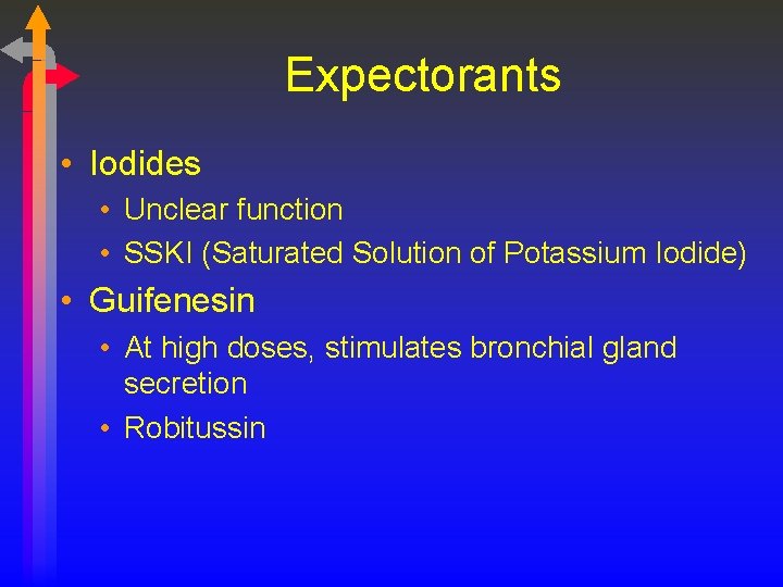 Expectorants • Iodides • Unclear function • SSKI (Saturated Solution of Potassium Iodide) •