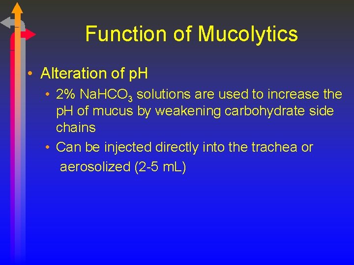 Function of Mucolytics • Alteration of p. H • 2% Na. HCO 3 solutions