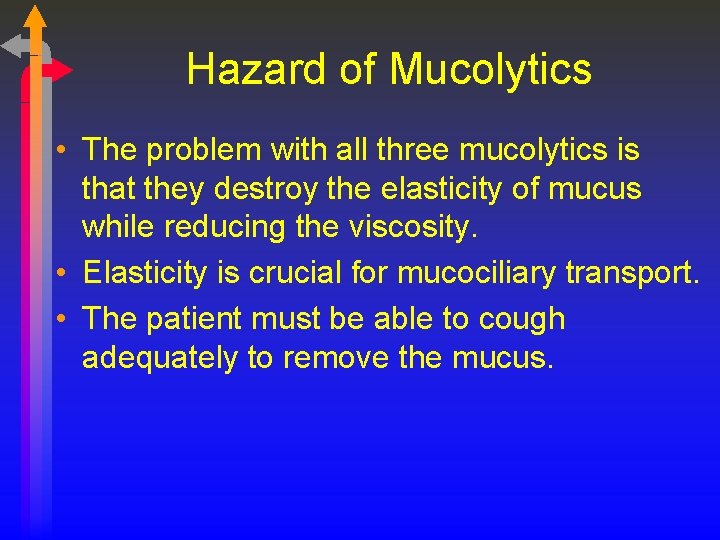 Hazard of Mucolytics • The problem with all three mucolytics is that they destroy