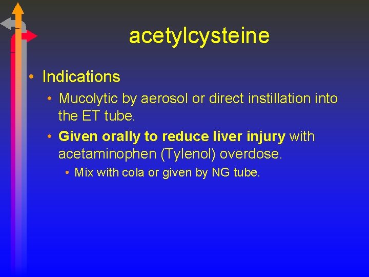 acetylcysteine • Indications • Mucolytic by aerosol or direct instillation into the ET tube.