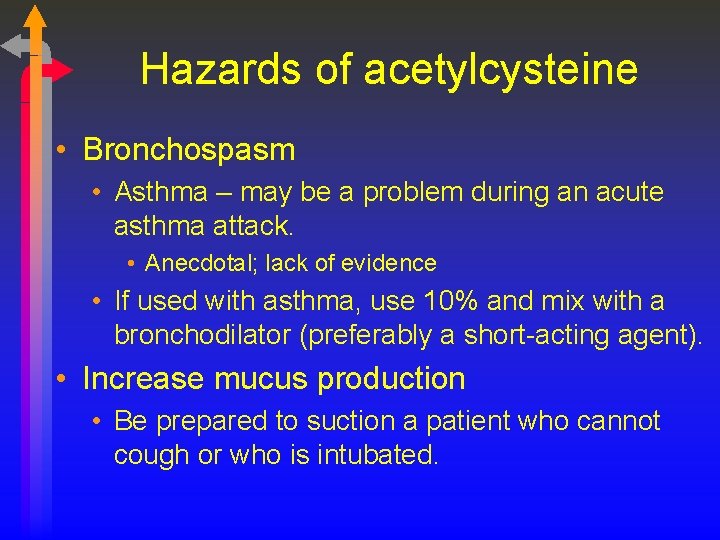 Hazards of acetylcysteine • Bronchospasm • Asthma – may be a problem during an