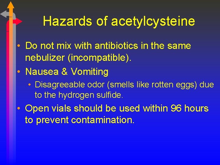 Hazards of acetylcysteine • Do not mix with antibiotics in the same nebulizer (incompatible).