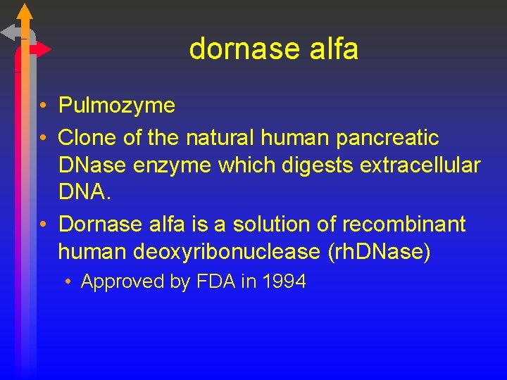 dornase alfa • Pulmozyme • Clone of the natural human pancreatic DNase enzyme which