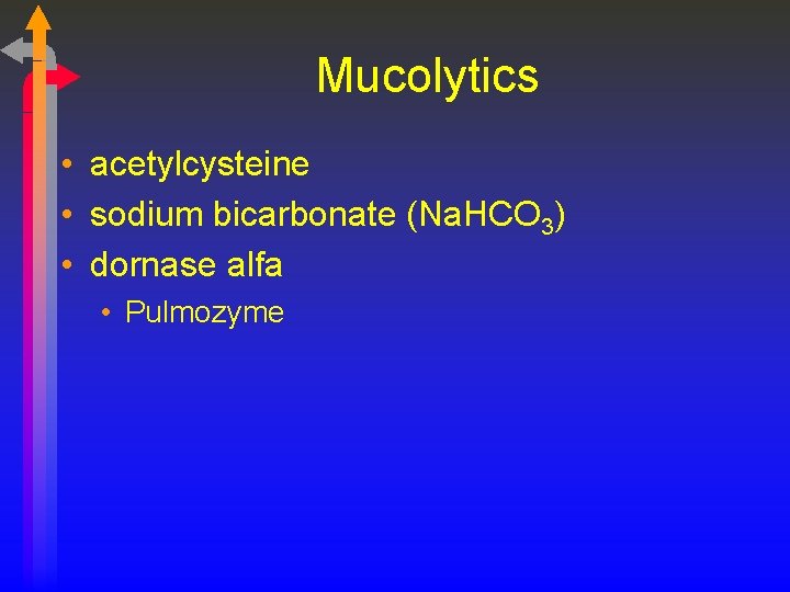 Mucolytics • acetylcysteine • sodium bicarbonate (Na. HCO 3) • dornase alfa • Pulmozyme