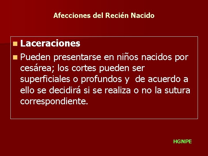 Afecciones del Recién Nacido n Laceraciones n Pueden presentarse en niños nacidos por cesárea;