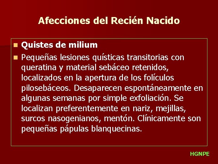 Afecciones del Recién Nacido Quistes de milium n Pequeñas lesiones quísticas transitorias con queratina