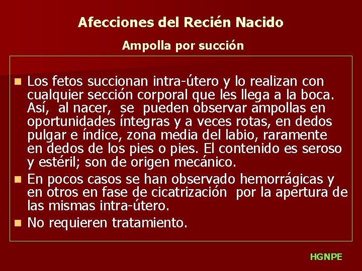 Afecciones del Recién Nacido Ampolla por succión Los fetos succionan intra-útero y lo realizan