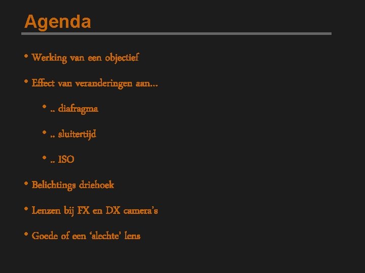 Agenda • Werking van een objectief • Effect van veranderingen aan… • . .
