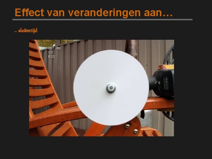 Effect van veranderingen aan…. . sluitertijd 