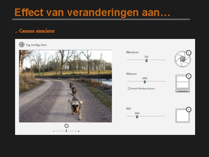 Effect van veranderingen aan…. . Camera simulator 
