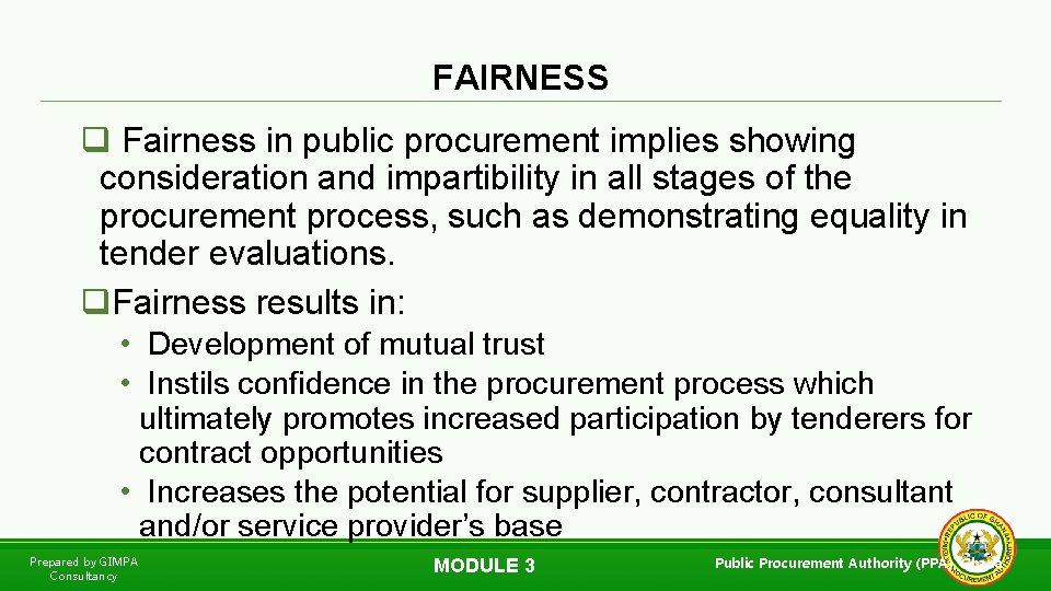 FAIRNESS q Fairness in public procurement implies showing consideration and impartibility in all stages