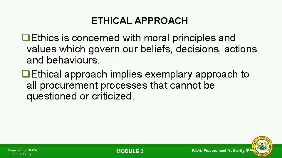 ETHICAL APPROACH q. Ethics is concerned with moral principles and values which govern our