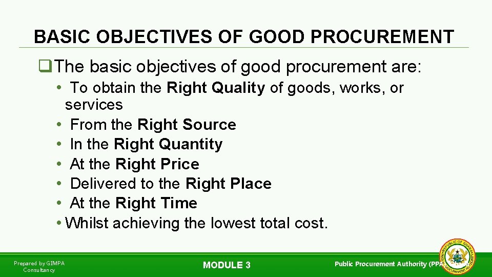 BASIC OBJECTIVES OF GOOD PROCUREMENT q. The basic objectives of good procurement are: •