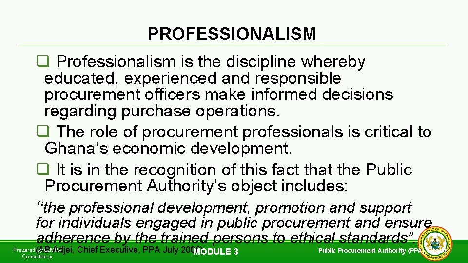 PROFESSIONALISM q Professionalism is the discipline whereby educated, experienced and responsible procurement officers make