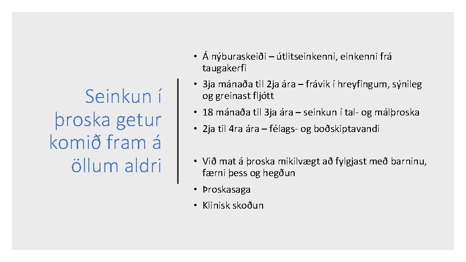  • Á nýburaskeiði – útlitseinkenni, einkenni frá taugakerfi Seinkun í þroska getur komið