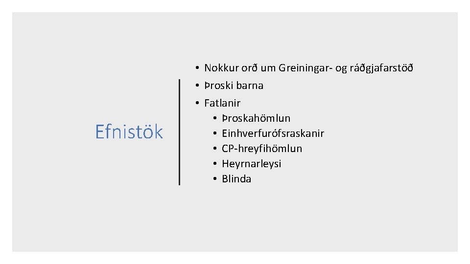 Efnistök • Nokkur orð um Greiningar- og ráðgjafarstöð • Þroski barna • Fatlanir •