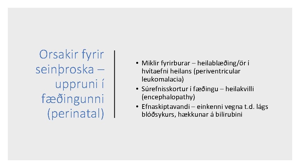 Orsakir fyrir seinþroska – uppruni í fæðingunni (perinatal) • Miklir fyrirburar – heilablæðing/ör í