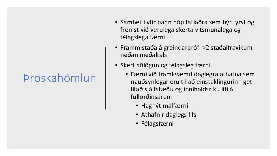 Þroskahömlun • Samheiti yfir þann hóp fatlaðra sem býr fyrst og fremst við verulega