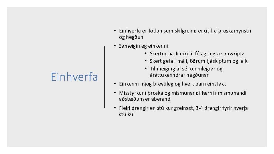  • Einhverfa er fötlun sem skilgreind er út frá þroskamynstri og hegðun Einhverfa