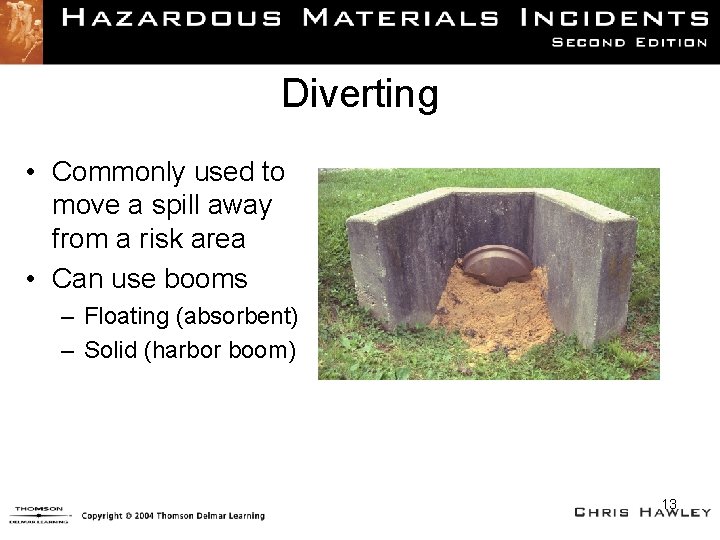 Diverting • Commonly used to move a spill away from a risk area •