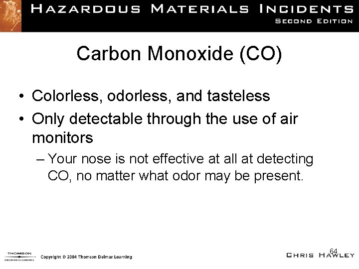 Carbon Monoxide (CO) • Colorless, odorless, and tasteless • Only detectable through the use