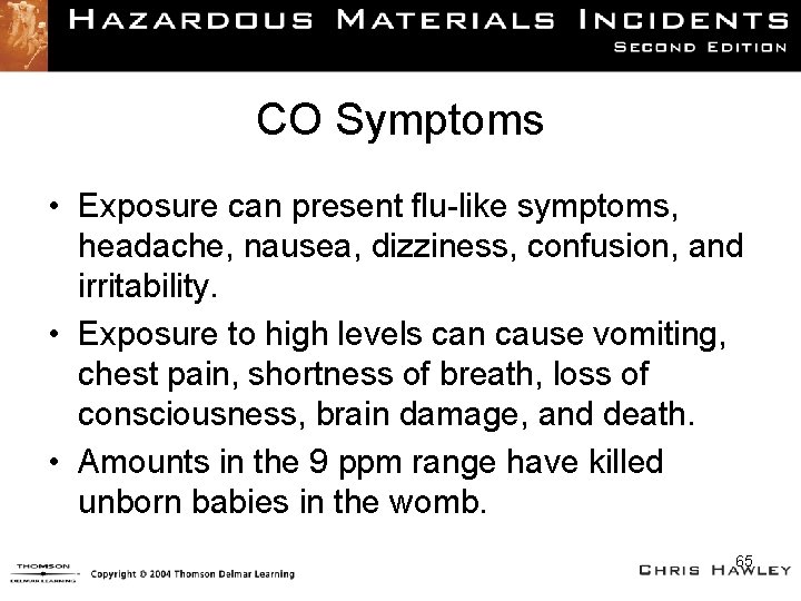 CO Symptoms • Exposure can present flu-like symptoms, headache, nausea, dizziness, confusion, and irritability.
