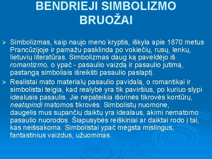 BENDRIEJI SIMBOLIZMO BRUOŽAI Simbolizmas, kaip naujo meno kryptis, iškyla apie 1870 metus Prancūzijoje ir