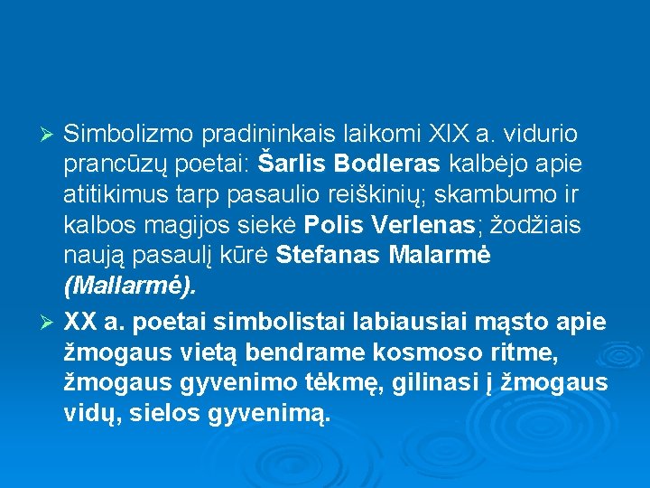 Simbolizmo pradininkais laikomi XIX a. vidurio prancūzų poetai: Šarlis Bodleras kalbėjo apie atitikimus tarp