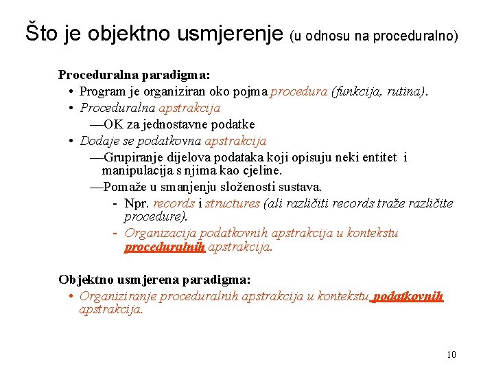 Što je objektno usmjerenje (u odnosu na proceduralno) Proceduralna paradigma: • Program je organiziran