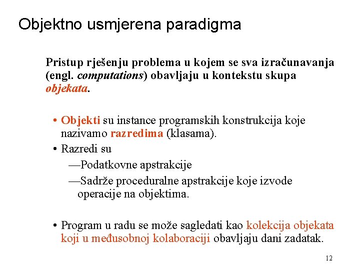 Objektno usmjerena paradigma Pristup rješenju problema u kojem se sva izračunavanja (engl. computations) obavljaju