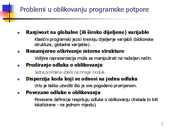 Problemi u oblikovanju programske potpore n Ranjivost na globalne (ili široko dijeljene) varijable Klasični