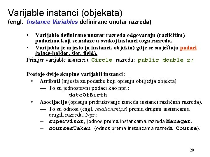 Varijable instanci (objekata) (engl. Instance Variables definirane unutar razreda) • Varijable definirane unutar razreda