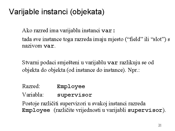 Varijable instanci (objekata) Ako razred ima varijablu instanci var: tada sve instance toga razreda