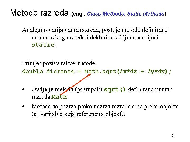 Metode razreda (engl. Class Methods, Static Methods) Analogno varijablama razreda, postoje metode definirane unutar