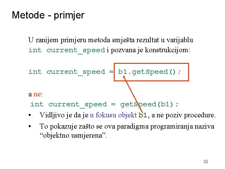 Metode - primjer U ranijem primjeru metoda smješta rezultat u varijablu int current_speed i