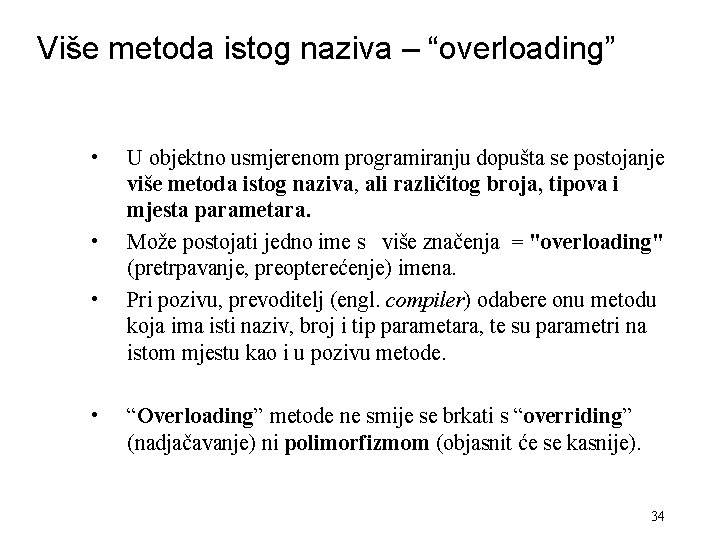 Više metoda istog naziva – “overloading” • • U objektno usmjerenom programiranju dopušta se