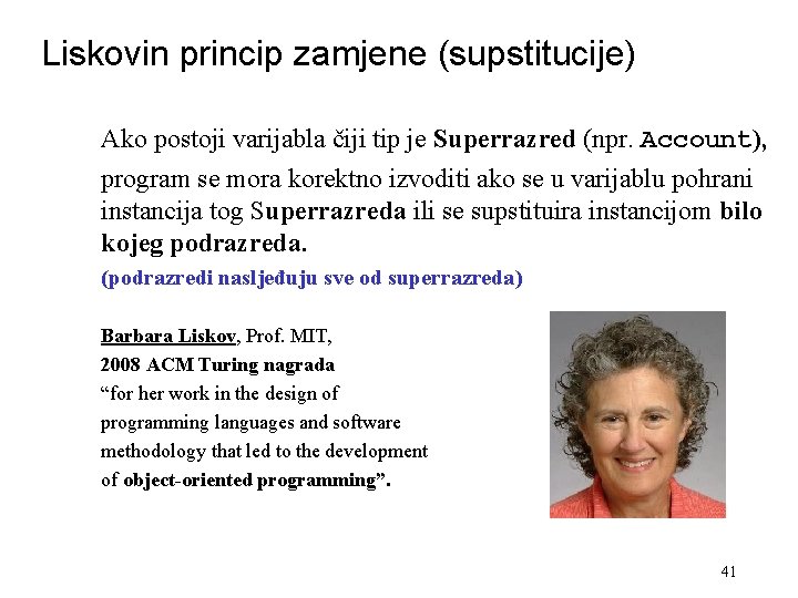 Liskovin princip zamjene (supstitucije) Ako postoji varijabla čiji tip je Superrazred (npr. Account), program