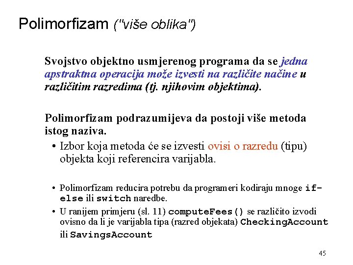 Polimorfizam ("više oblika") Svojstvo objektno usmjerenog programa da se jedna apstraktna operacija može izvesti