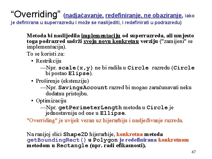 “Overriding” (nadjačavanje, redefiniranje, ne obaziranje, iako je definirana u superrazredu i može se naslijediti,