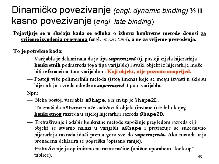 Dinamičko povezivanje (engl. dynamic binding) ½ ili kasno povezivanje (engl. late binding) Pojavljuje se