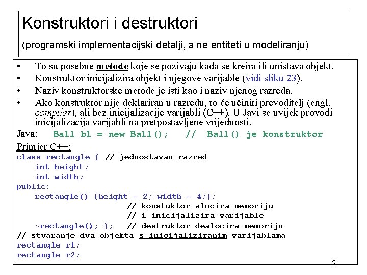 Konstruktori i destruktori (programski implementacijski detalji, a ne entiteti u modeliranju) • • To