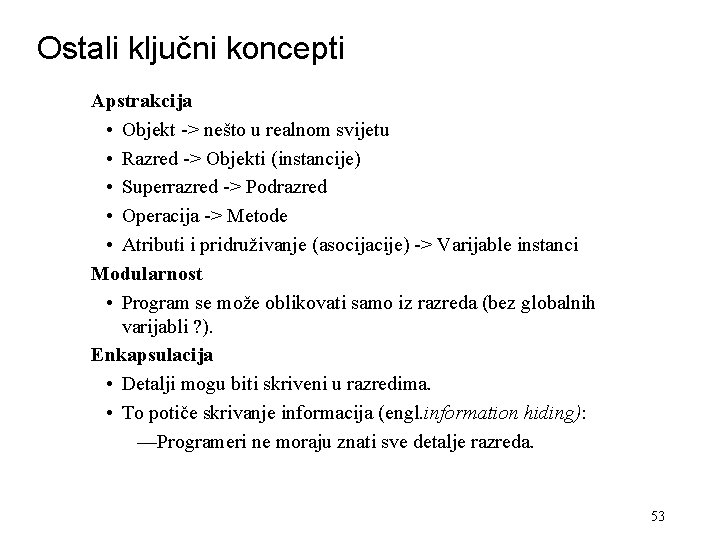 Ostali ključni koncepti Apstrakcija • Objekt -> nešto u realnom svijetu • Razred ->