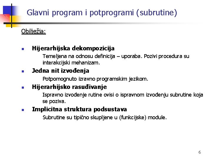 Glavni program i potprogrami (subrutine) Obilježja: n Hijerarhijska dekompozicija Temeljena na odnosu definicija –