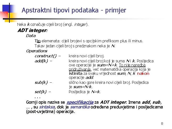 Apstraktni tipovi podataka - primjer Neka k označuje cijeli broj (engl. integer). ADT integer: