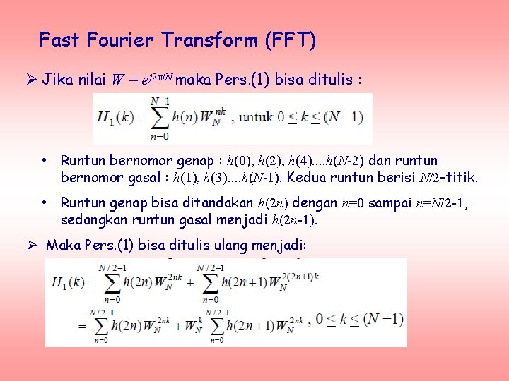 Fast Fourier Transform (FFT) Ø Jika nilai W = ej 2π/N maka Pers. (1)