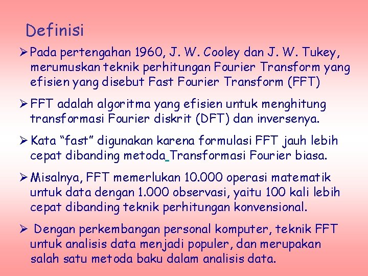 Definisi Ø Pada pertengahan 1960, J. W. Cooley dan J. W. Tukey, merumuskan teknik