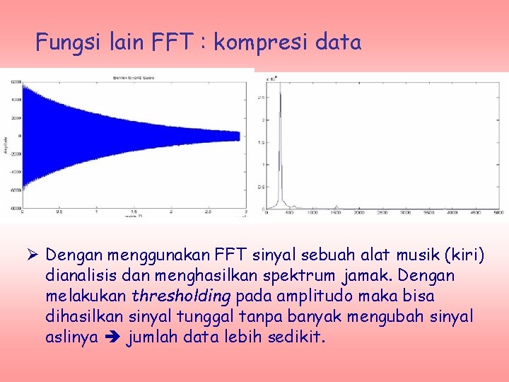 Fungsi lain FFT : kompresi data Ø Dengan menggunakan FFT sinyal sebuah alat musik