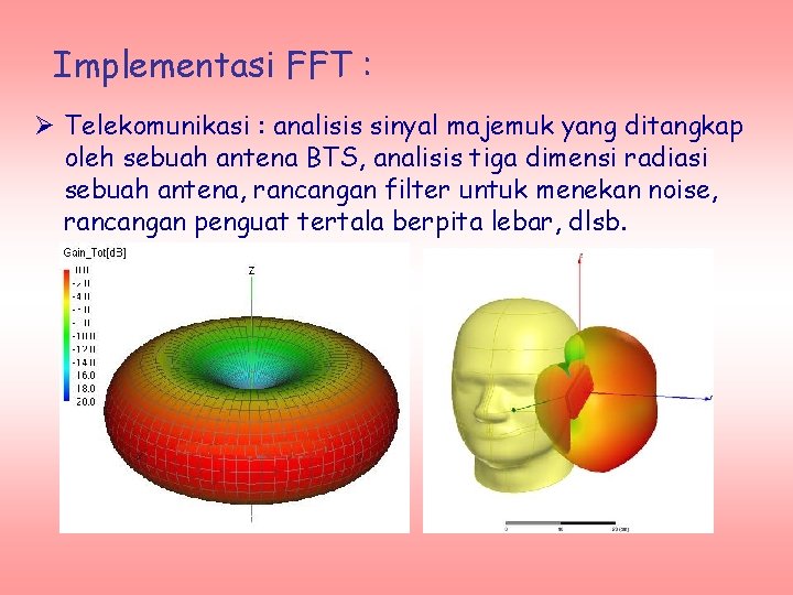 Implementasi FFT : Ø Telekomunikasi : analisis sinyal majemuk yang ditangkap oleh sebuah antena