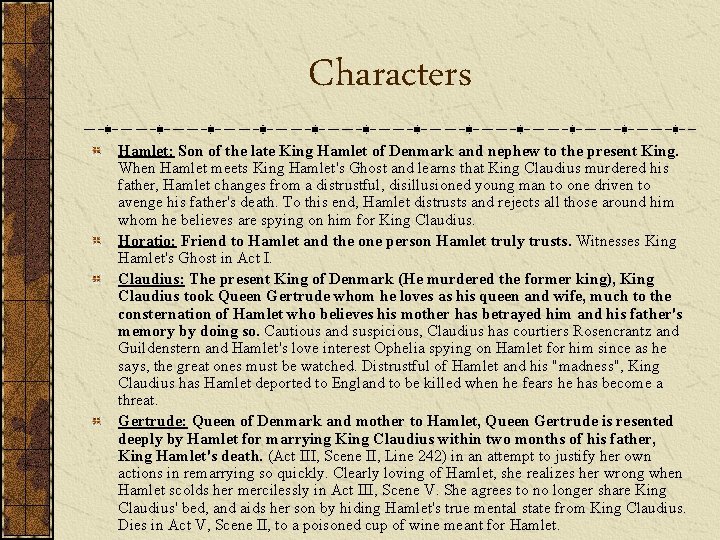 Characters Hamlet: Son of the late King Hamlet of Denmark and nephew to the