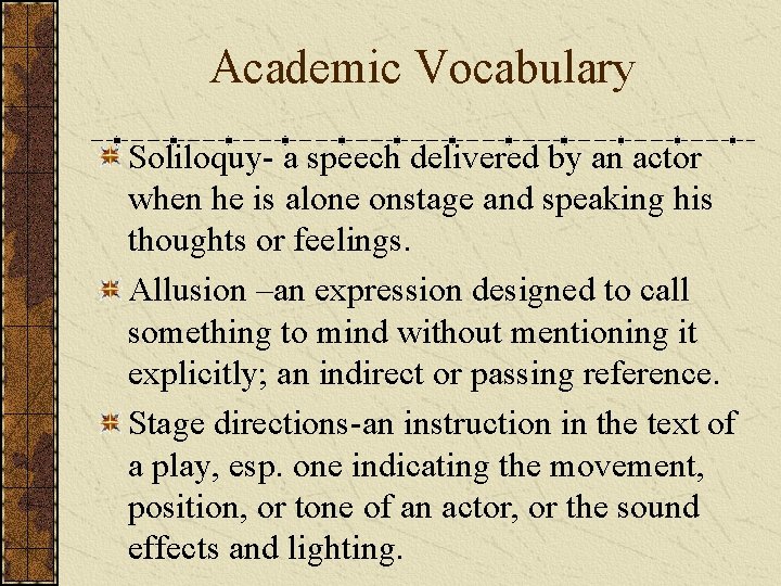 Academic Vocabulary Soliloquy- a speech delivered by an actor when he is alone onstage